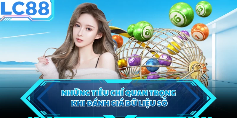 Những tiêu chí quan trọng khi đánh giá dữ liệu số